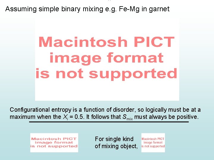 Assuming simple binary mixing e. g. Fe-Mg in garnet Configurational entropy is a function