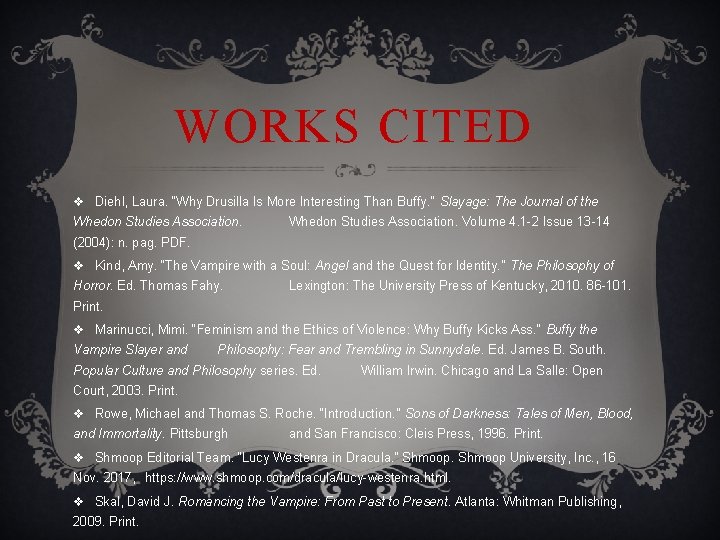 WORKS CITED v Diehl, Laura. “Why Drusilla Is More Interesting Than Buffy. ” Slayage: