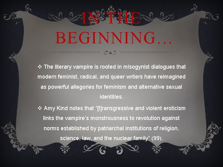 IN THE BEGINNING… v The literary vampire is rooted in misogynist dialogues that modern
