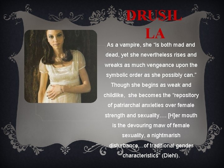 DRUSIL LA As a vampire, she “is both mad and dead, yet she nevertheless