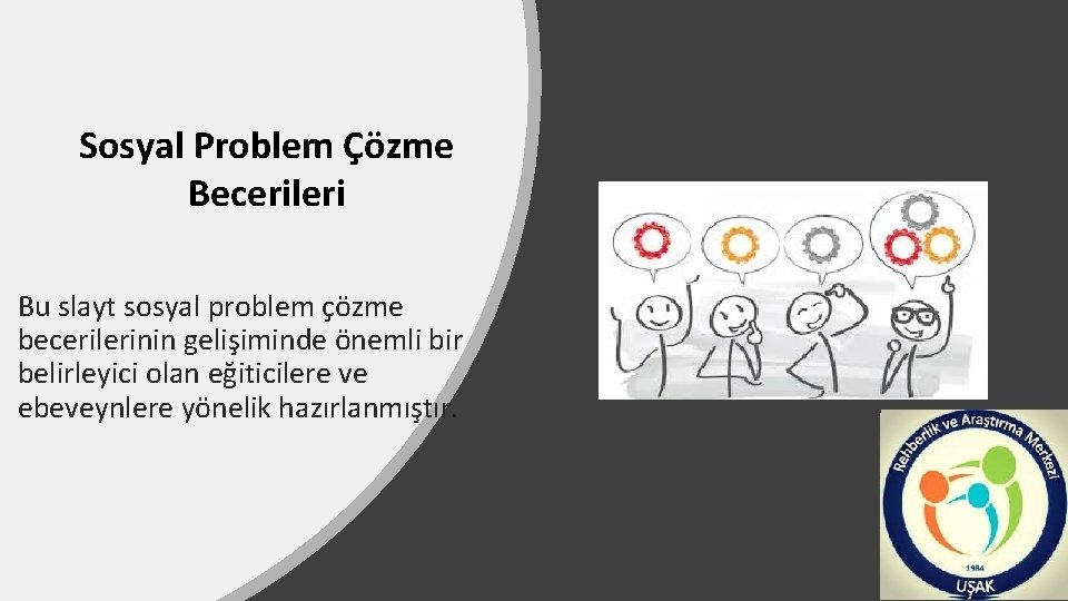 Sosyal Problem Çözme Becerileri Bu slayt sosyal problem çözme becerilerinin gelişiminde önemli bir belirleyici