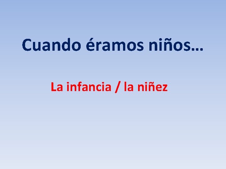 Cuando éramos niños… La infancia / la niñez 