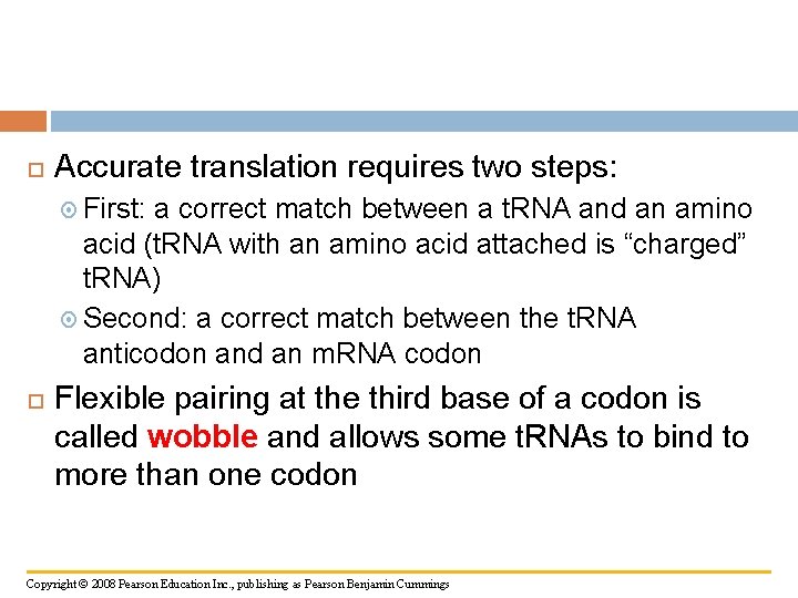  Accurate translation requires two steps: First: a correct match between a t. RNA