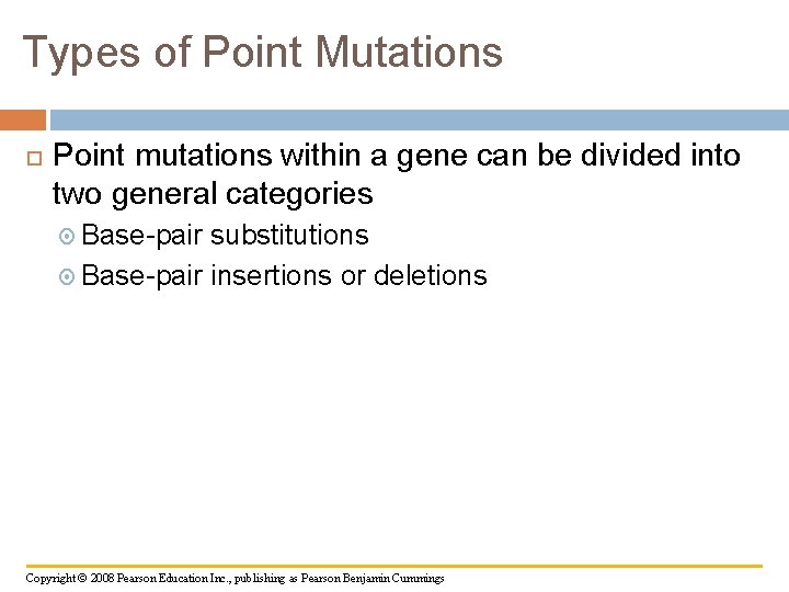 Types of Point Mutations Point mutations within a gene can be divided into two