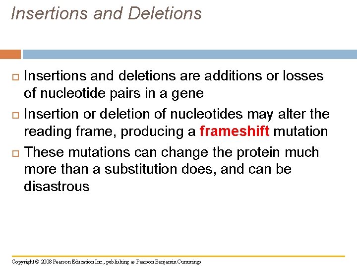 Insertions and Deletions Insertions and deletions are additions or losses of nucleotide pairs in