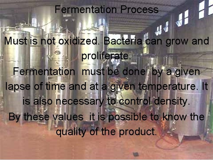 Fermentation Process Must is not oxidized. Bacteria can grow and proliferate. Fermentation must be