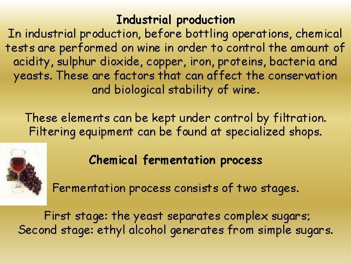 Industrial production In industrial production, before bottling operations, chemical tests are performed on wine