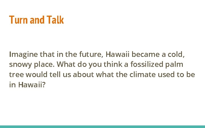 Turn and Talk Imagine that in the future, Hawaii became a cold, snowy place.
