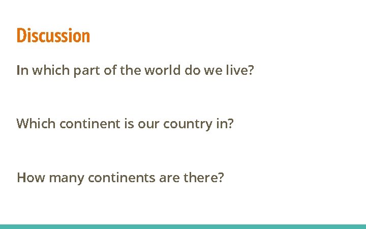 Discussion In which part of the world do we live? Which continent is our