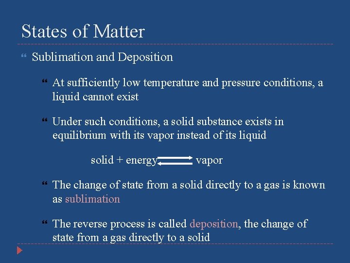 States of Matter Sublimation and Deposition At sufficiently low temperature and pressure conditions, a