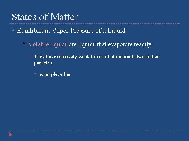 States of Matter Equilibrium Vapor Pressure of a Liquid Volatile liquids are liquids that