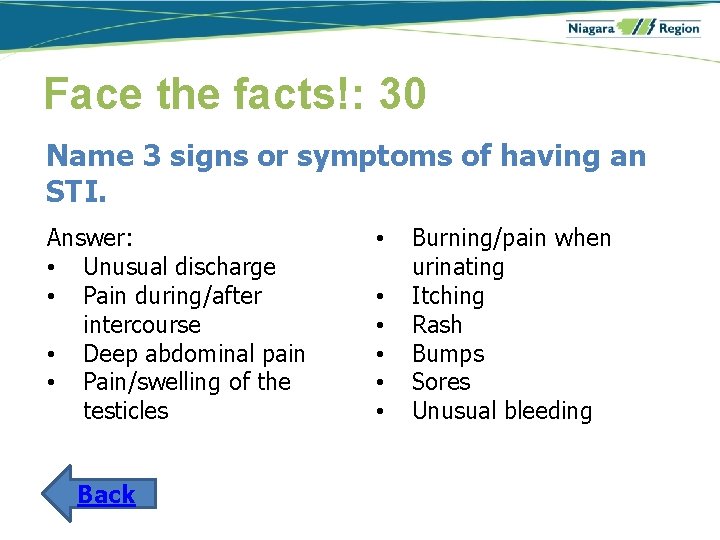 Face the facts!: 30 Name 3 signs or symptoms of having an STI. Answer: