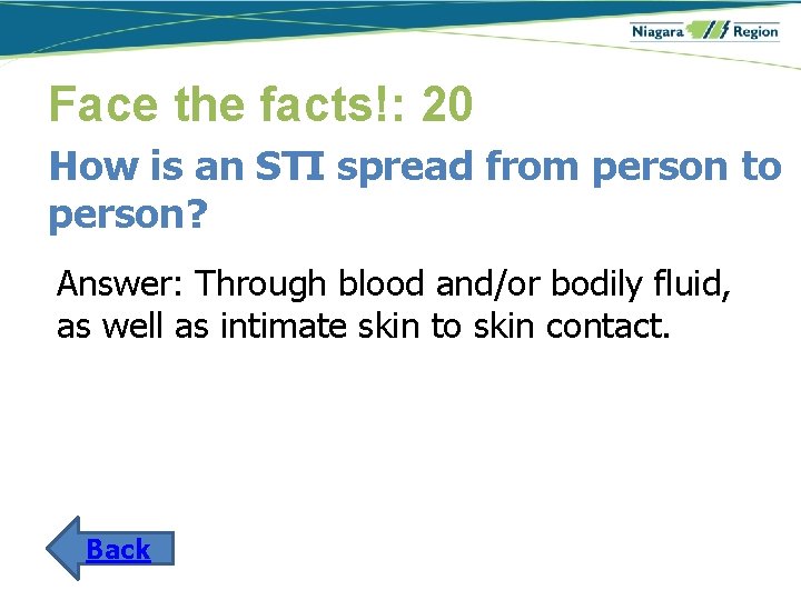 Face the facts!: 20 How is an STI spread from person to person? Answer: