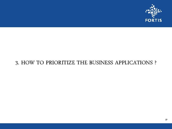 3. HOW TO PRIORITIZE THE BUSINESS APPLICATIONS ? 27 