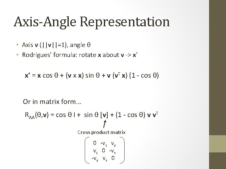 Axis-Angle Representation • Axis v (||v||=1), angle θ • Rodrigues’ formula: rotate x about