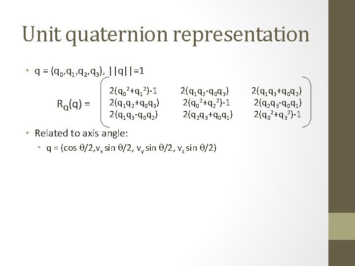 Unit quaternion representation • q = (q 0, q 1, q 2, q 3),