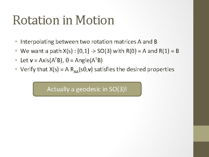 Rotation in Motion • • Interpolating between two rotation matrices A and B We