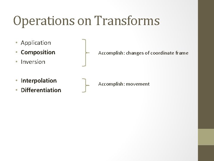 Operations on Transforms • Application • Composition • Inversion Accomplish: changes of coordinate frame