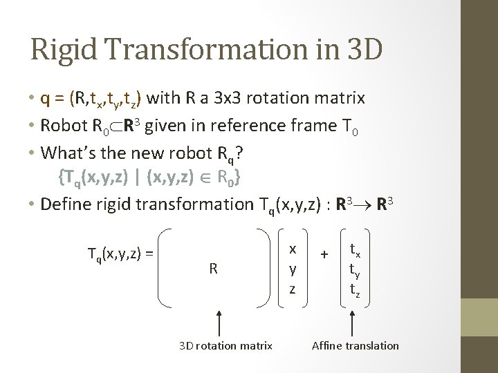 Rigid Transformation in 3 D • q = (R, tx, ty, tz) with R