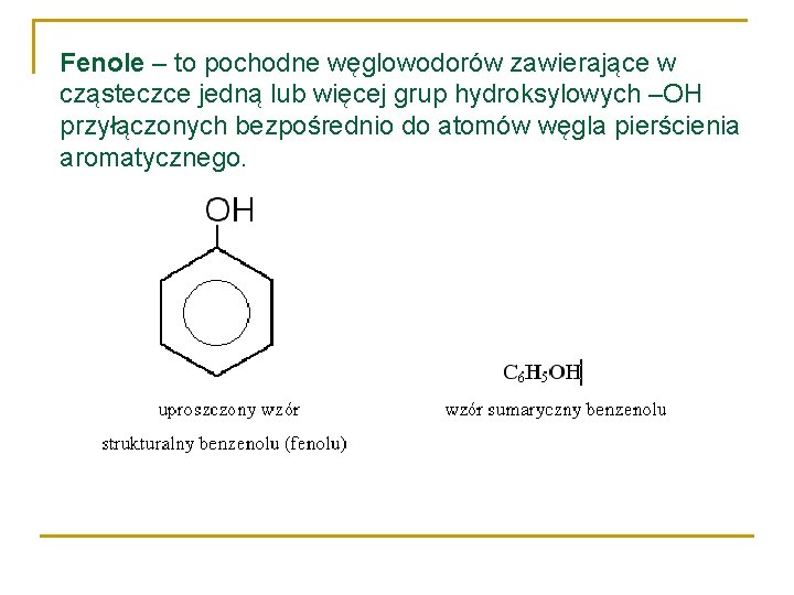 Fenole – to pochodne węglowodorów zawierające w cząsteczce jedną lub więcej grup hydroksylowych –OH
