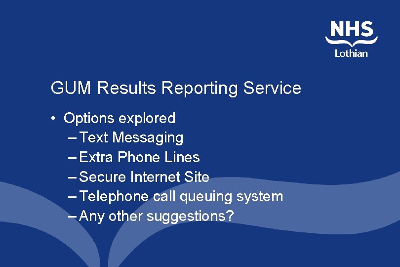 GUM Results Reporting Service • Options explored – Text Messaging – Extra Phone Lines GUM Results Reporting Service • Options explored – Text Messaging – Extra Phone Lines
