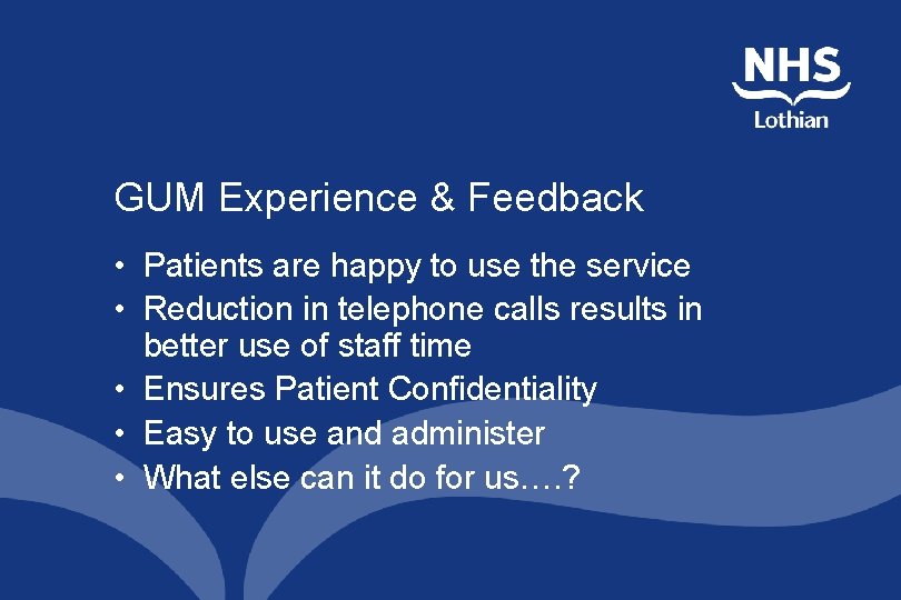GUM Experience & Feedback • Patients are happy to use the service • Reduction GUM Experience & Feedback • Patients are happy to use the service • Reduction