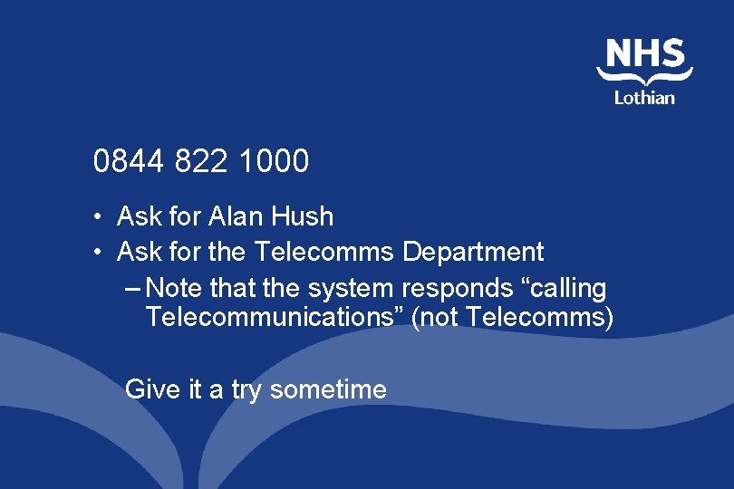 0844 822 1000 • Ask for Alan Hush • Ask for the Telecomms Department 0844 822 1000 • Ask for Alan Hush • Ask for the Telecomms Department