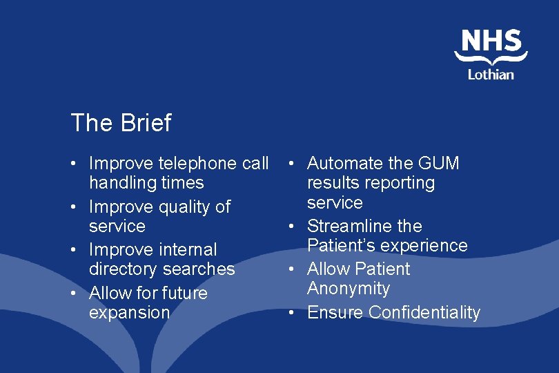 The Brief • Improve telephone call handling times • Improve quality of service • The Brief • Improve telephone call handling times • Improve quality of service •