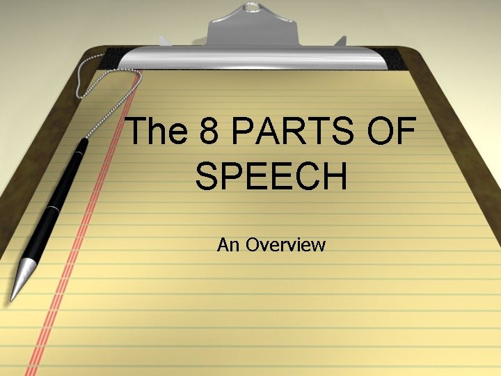 The 8 PARTS OF SPEECH An Overview 