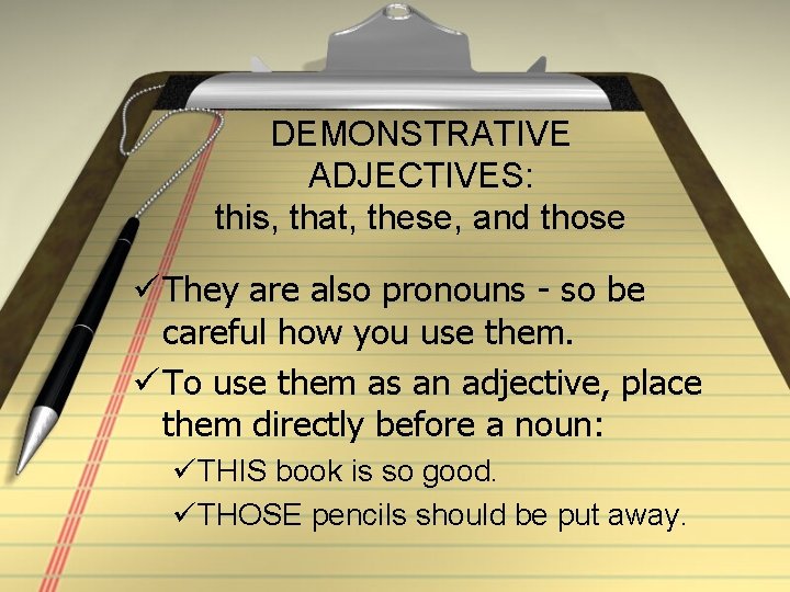 DEMONSTRATIVE ADJECTIVES: this, that, these, and those ü They are also pronouns - so