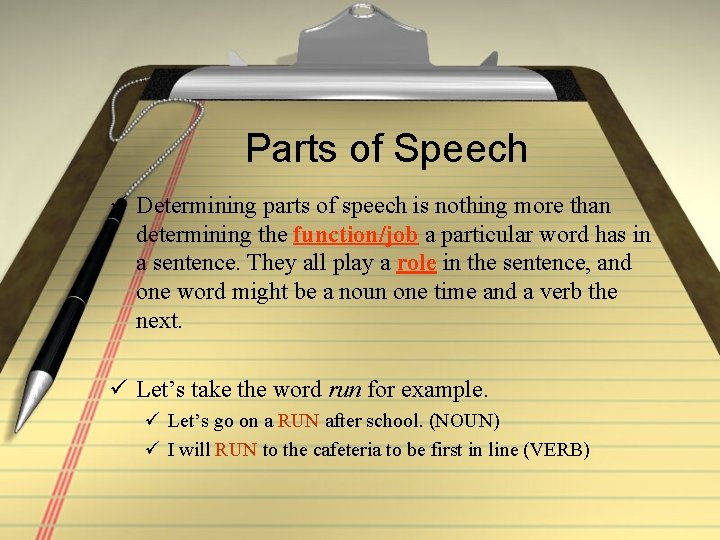 Parts of Speech ü Determining parts of speech is nothing more than determining the