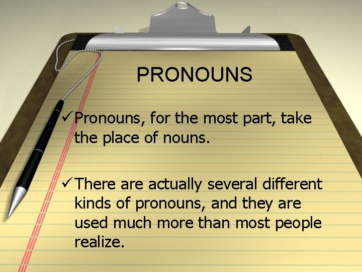 PRONOUNS ü Pronouns, for the most part, take the place of nouns. ü There