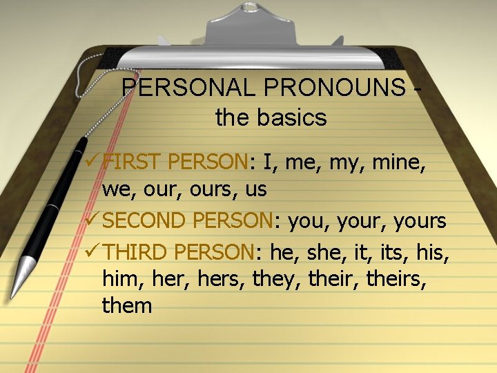 PERSONAL PRONOUNS the basics ü FIRST PERSON: I, me, my, mine, we, ours, us