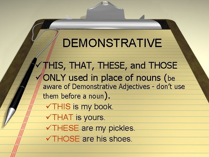 DEMONSTRATIVE ü THIS, THAT, THESE, and THOSE ü ONLY used in place of nouns