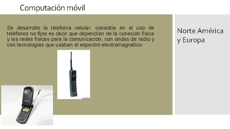 Computación móvil Se desarrollo la telefonía celular; consistía en el uso de teléfonos no