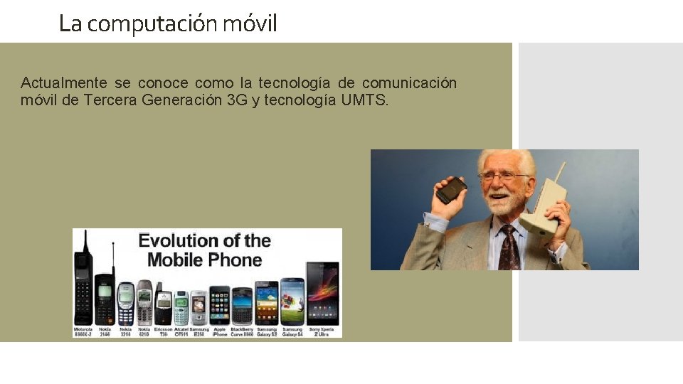 La computación móvil Actualmente se conoce como la tecnología de comunicación móvil de Tercera