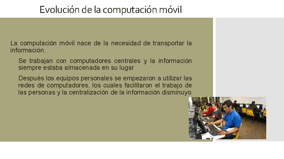 Evolución de la computación móvil La computación móvil nace de la necesidad de transportar