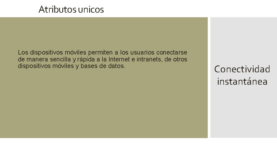 Atributos unicos • Los dispositivos móviles permiten a los usuarios conectarse de manera sencilla