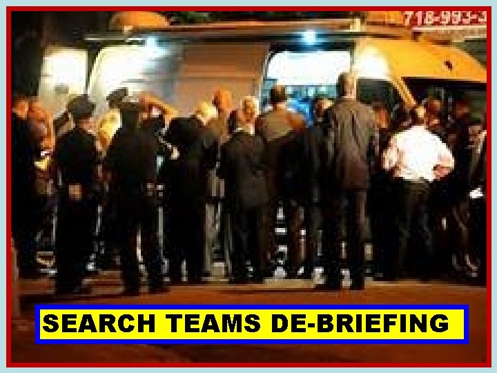 SEARCH TEAMS DE-BRIEFING 