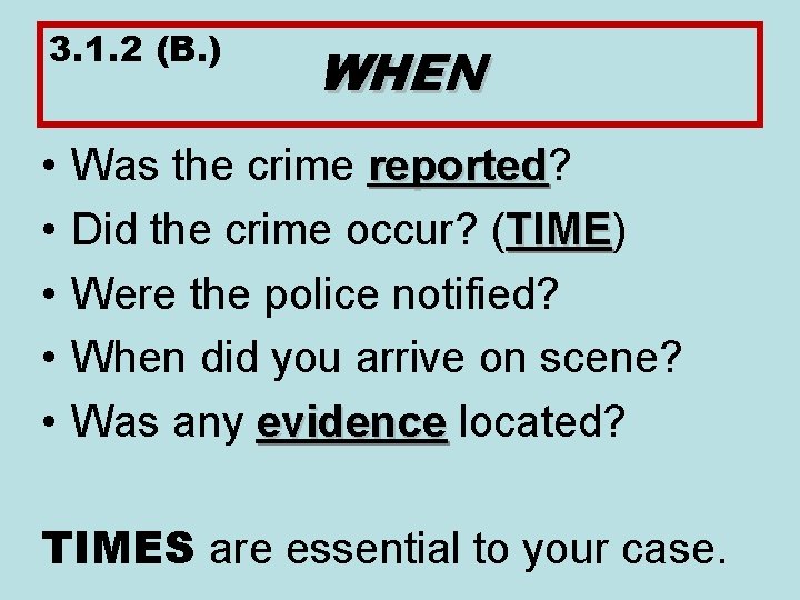 3. 1. 2 (B. ) • • • WHEN Was the crime reported? reported