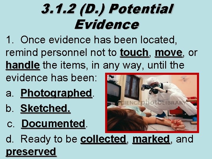 3. 1. 2 (D. ) Potential Evidence 1. Once evidence has been located, remind