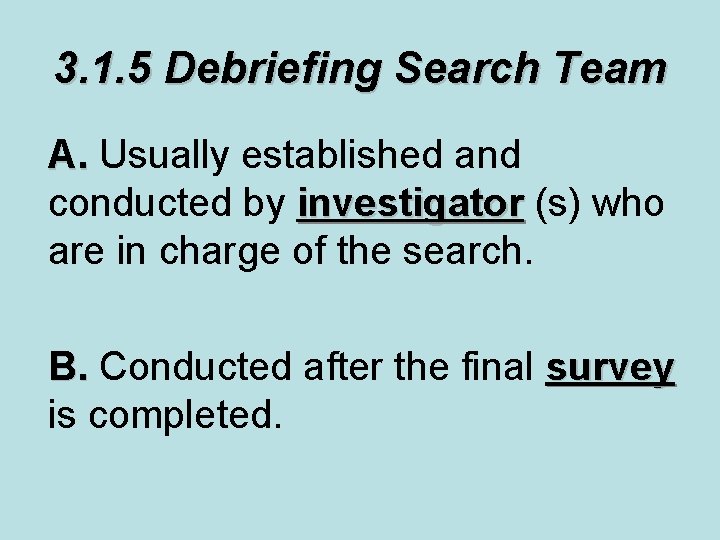 3. 1. 5 Debriefing Search Team A. Usually established and conducted by investigator (s)