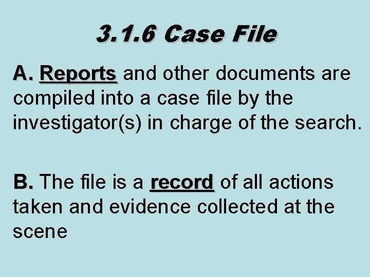 3. 1. 6 Case File A. Reports and other documents are compiled into a