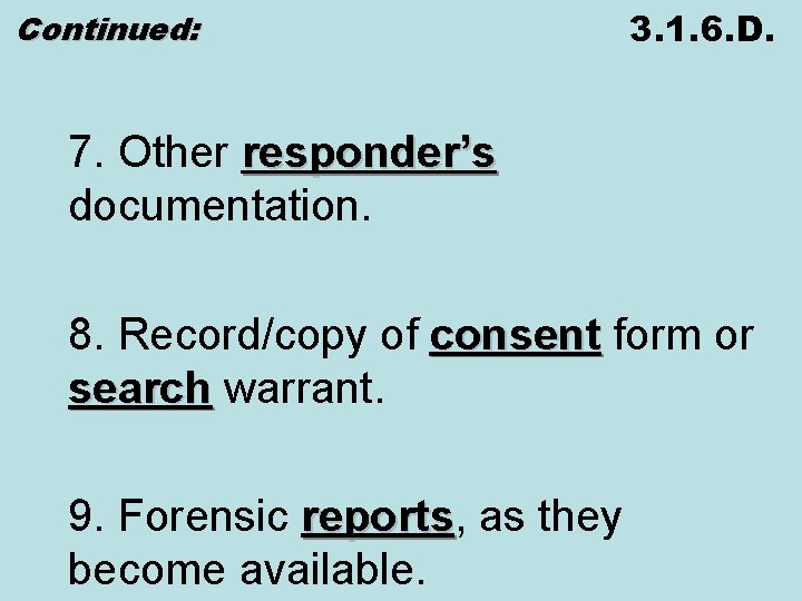 Continued: 3. 1. 6. D. 7. Other responder’s documentation. 8. Record/copy of consent form
