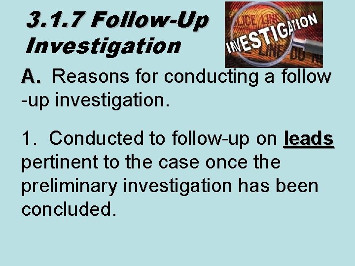 3. 1. 7 Follow-Up Investigation A. Reasons for conducting a follow -up investigation. 1.