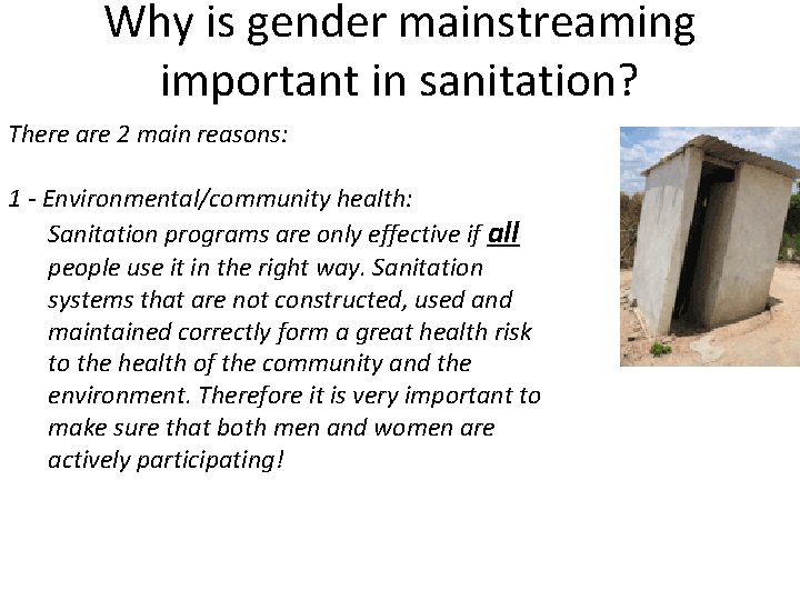 Why is gender mainstreaming important in sanitation? There are 2 main reasons: 1 -