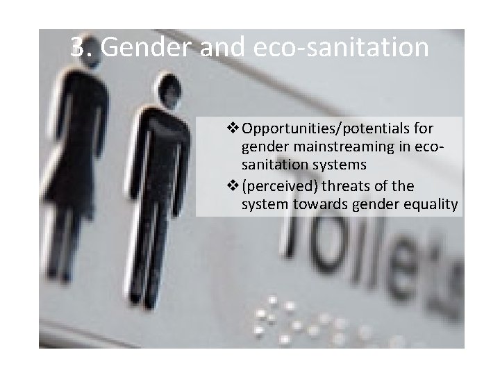 3. Gender and eco-sanitation v. Opportunities/potentials for gender mainstreaming in ecosanitation systems v(perceived) threats