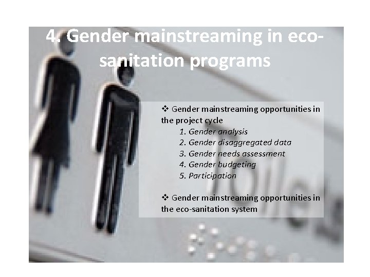 4. Gender mainstreaming in ecosanitation programs v Gender mainstreaming opportunities in the project cycle