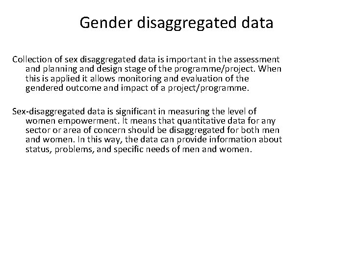 Gender disaggregated data Collection of sex disaggregated data is important in the assessment and