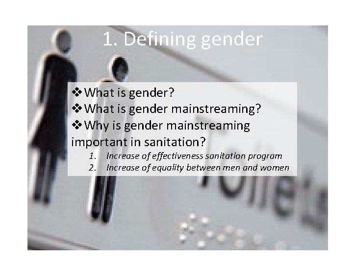 1. Defining gender v. What is gender? v. What is gender mainstreaming? v. Why